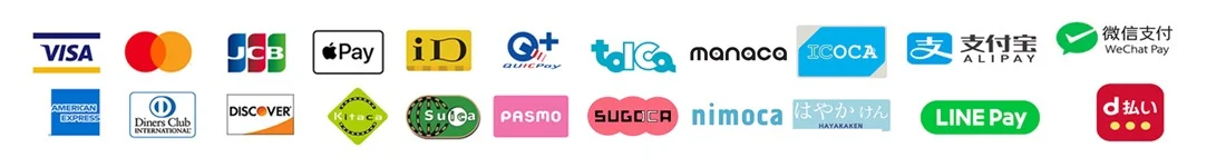 VISA｜Mastercard｜JCB｜American Express｜Diners Club International｜DISCOVER｜Apple Pay｜iD｜QUICPay｜Kitaca｜Suica｜PASMO｜TOICA｜manaca｜ICOCA｜SUGOCA｜nimoca｜はやかけん｜WeChat Pay｜ALIPAY｜d払い｜LINE Pay